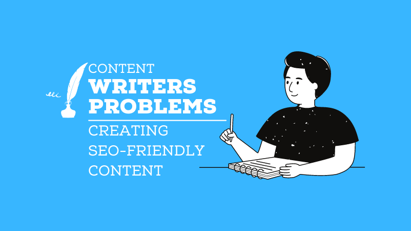 Most Common Content Writers Problems Creating SEO-Friendly Content & How to Overcome it