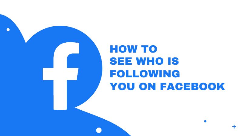 How to See Who Is Following You on Facebook (On Desktop & Mobile App)