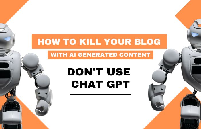 ChatGPT How to Kill Your Blog With AI-Generated Content A Step-by-Step Guide