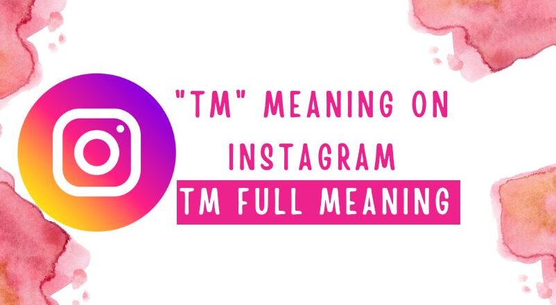 TM Meaning on Instagram | Tm Full Form
