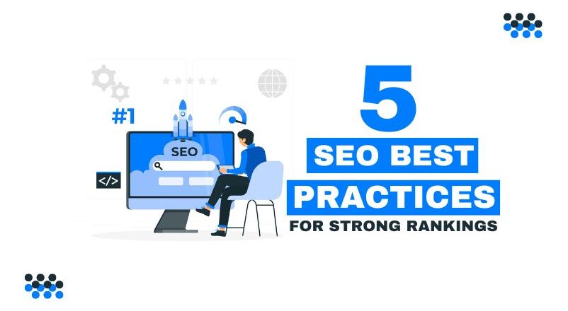 5 SEO Best Practices for Strong Rankings In 2024