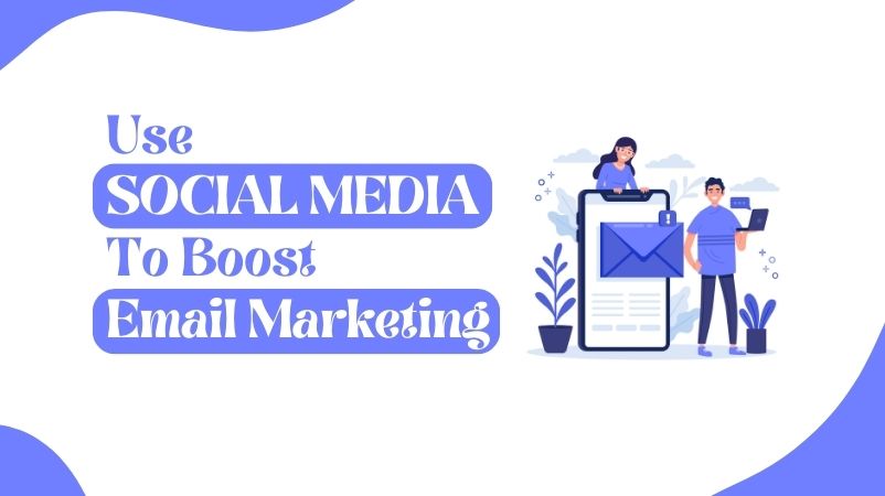 Use Social Media to Boost Your Email Marketing