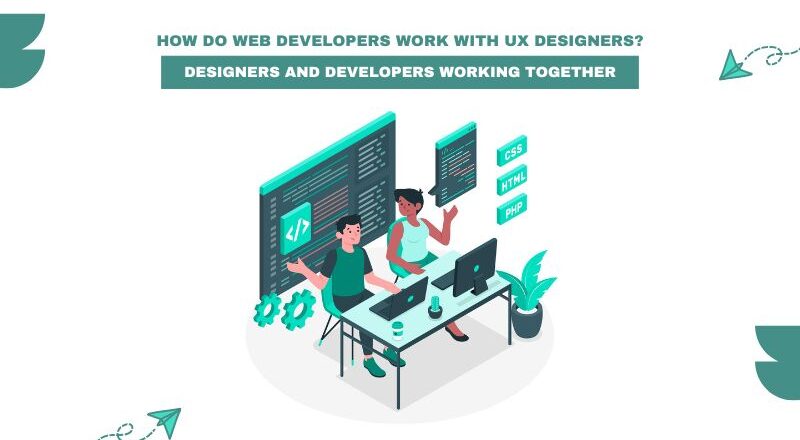 How Do Web Developers Work with UX Designers?