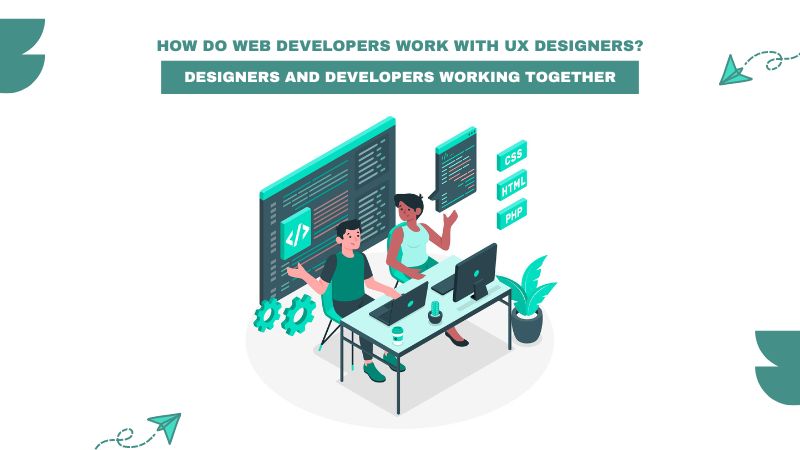DESIGNERS AND DEVELOPERS WORKING TOGETHER