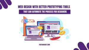 How to Do Web Design with Better Prototyping Tools That Can Automate the Process for Designers?