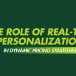 The Role of Real-Time Personalization in Dynamic Pricing Strategies