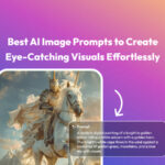 40+ Best AI Image Prompts to Create Eye-Catching Visuals Effortlessly