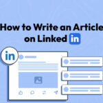 How to Write an Article on LinkedIn – A Complete Guide 