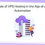 The Role of VPS Hosting in the Age of AI and Automation